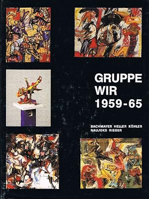 Gruppe Wir 1959 - 65 Bachmayer Heller Köhler Naujocks Rieger. Katalog herausgegeben zur Ausstellu...