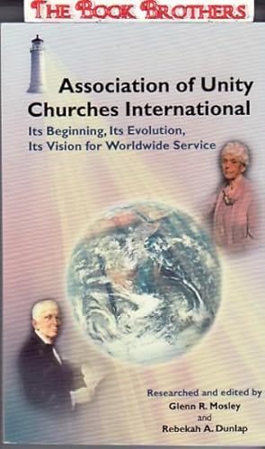 Bild des Verkufers fr Association of Unity Churches International:Its Beginning,Its Evolution,Its Vision for Worldwide Service zum Verkauf von THE BOOK BROTHERS