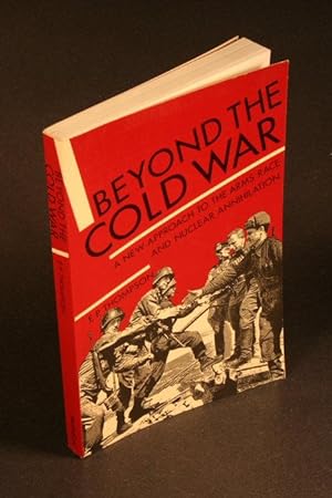 Bild des Verkäufers für Beyond the cold war : a new approach to the arms race and nuclear annihilation. zum Verkauf von Steven Wolfe Books
