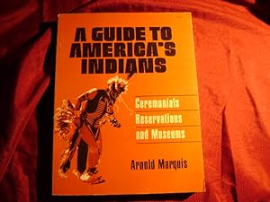 Seller image for A Guide to America's Indians. Ceremonials, Reservations and Museums. for sale by BookMine