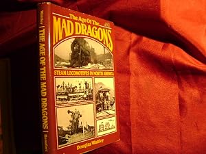 Seller image for The Age of the Mad Dragons. Steam Locomotives in North America. for sale by BookMine