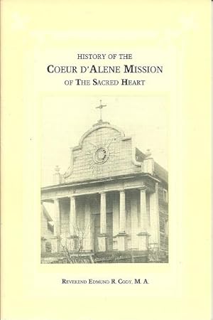 History of the Coeur D'Alene Mission of the Sacred Heart by Rev. Edmund ...