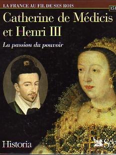Catherine de Médicis et Henri III. La Passion du Pouvoir. 1519-1589.