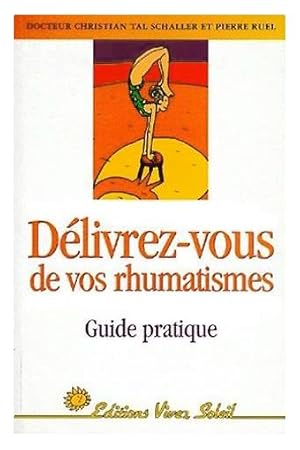 DELIVREZ-VOUS DE VOS RHUMATISMES : Guide pratique.