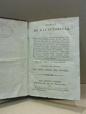 Imagen del vendedor de Manual de las Seoritas  Arte para aprender cuantas habilidades constituyen el verdadero mrito de las mug(j)eres, como son toda clase de costuras, corte y hechura de vestidos  arte de modista; bordados en hilo, algodn, lana, sedas, oro, lentejuelas, al zurcido, al trapo, al pasado, en felpilla, caamazo, seda floja y dems labores  punto de aguja, etc.: el arte de encagera,  modo de hacer blondas y calados. / Traduc. del francs por Doa Mara Ana Poveda a la venta por Librera Miguel Miranda