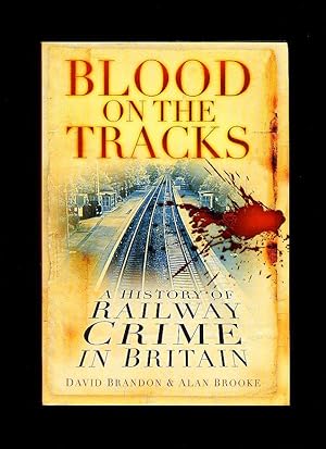 Seller image for Blood On The Tracks; A History of Railway Crime in Britain for sale by Little Stour Books PBFA Member