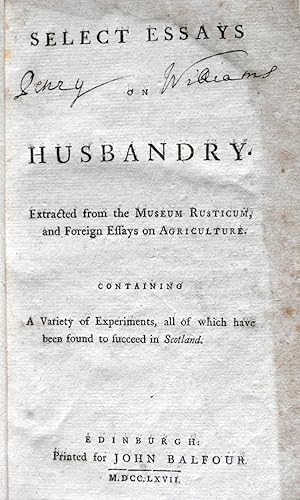 Select Essays on Husbandry. Extracted from the Museum Rusticum, and Foreign Essays on Agriculture...