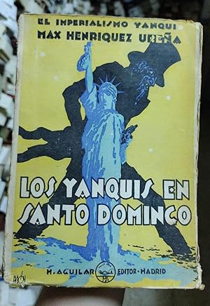 LOS YANQUIS EN SANTO DOMINGO. La verdad de los hechos comprobada por datos y documentos oficiales