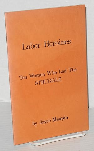Seller image for Labor heroines: ten women who led the struggle for sale by Bolerium Books Inc.