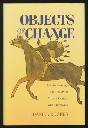 Bild des Verkufers fr Objects of ChaNGE: THE ARCHAEOLOGY AND HISTORY OF ARIKARA CONTACT WITH EUROPEANS zum Verkauf von Between the Covers-Rare Books, Inc. ABAA