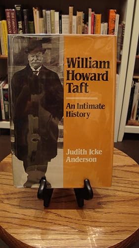 WILLIAM HOWARD TAFT: AN IMTIMATE HISTORY