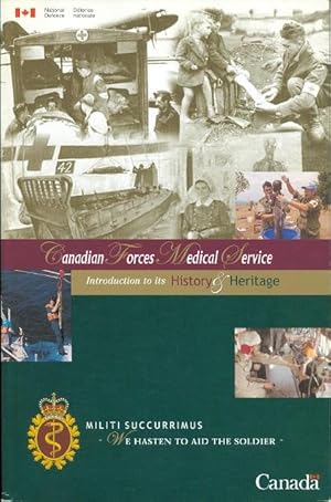 Immagine del venditore per CANADIAN FORCES MEDICAL SERVICE: INTRODUCTION TO ITS HISTORY & HERITAGE. SERVICE DE SANTE DES FORCES CANADIENNES: INTRODUCTION A SON HISTOIRE & A SON PATRIMOINE. venduto da Capricorn Books