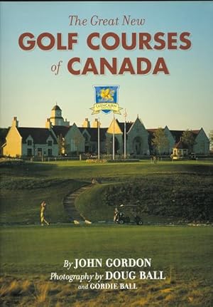 THE GREAT NEW GOLF COURSES OF CANADA.