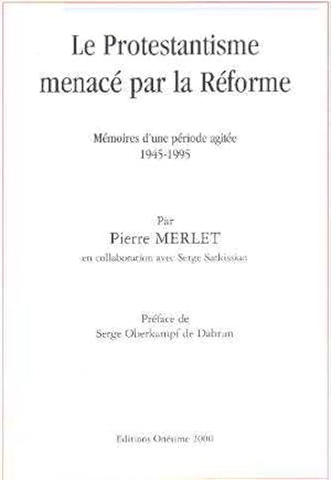 Le protestantisme menacé par la reforme/ memoires d'une periode agitée 1945-1995
