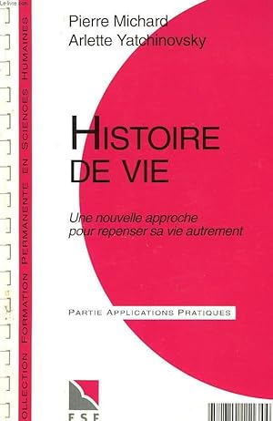 Imagen del vendedor de HISTOIRE DE VIE. UNE NOUVELLE APPROCHE POUR REPENSER SA VIE EUTREMENT. PARIE CONNAISSANCE DU PROBLEME / PARTIE APPLICATIONS PRATIQUES. a la venta por Le-Livre