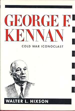 Seller image for GEORGE F. KENNAN; COLD WAR ICONOCLAST for sale by Columbia Books, ABAA/ILAB, MWABA