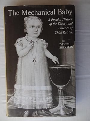 Seller image for THE MECHANICAL BABY A Popular History of the Theory and Practice of Child Raising for sale by Douglas Books