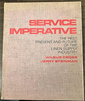 Seller image for Service Imperative, the Past Present and Future of the Linen Supply Industry for sale by My Book Heaven