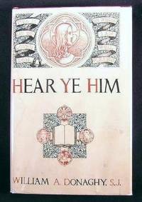 Hear Ye Him : Reflections on the Gospels for Sundays on Some of the Feasts