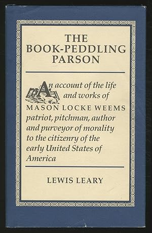 Immagine del venditore per The Book-Peddling Parson. An Account of the Life and Works of Mason Locke Weems: Patriot, Pitchman, Author and Purveyor of Morality to the Citizenry of the Early United States of America venduto da Between the Covers-Rare Books, Inc. ABAA