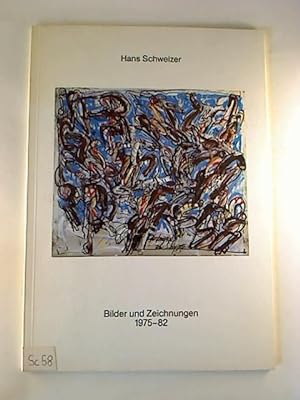 Hans Schweizer: Bilder und Zeichnungen 1975-82.
