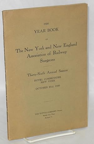 1926 year book of the New York and New England Association of Railway Surgeons, thirty sixth annu...