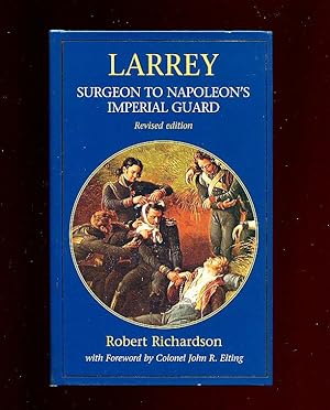 Imagen del vendedor de Larrey: Surgeon to Napoleon's Imperial Guard [Signed] a la venta por Little Stour Books PBFA Member