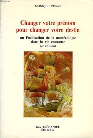 Seller image for CHANGER VOTRE PRENOM POUR CHANGER VOTRE DESTIN, OU L'UTILISATION DE LA NUMEROLOGIE DANS LA VIE COURANTE for sale by Le-Livre