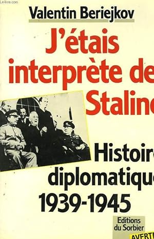 Seller image for J'ETAIS INTERPRETE DE STALINE. HISTOIRE DIPLOMATIQUE 1939-1945. for sale by Le-Livre