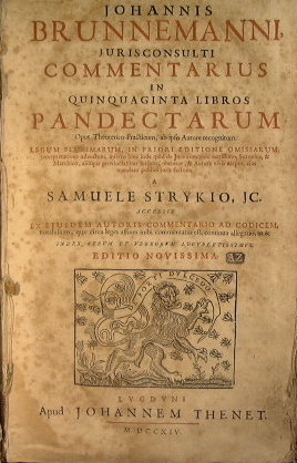 Johannis Brunnemanni iurisconsulti commentarius in quinquaginta libros pandectarum : opus theoret...