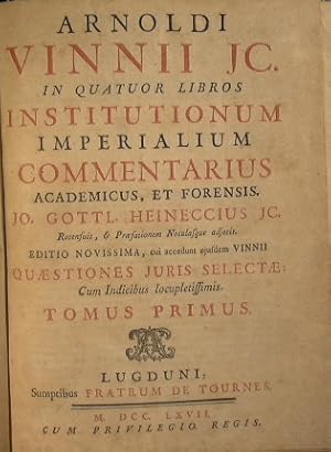 Bild des Verkufers fr Arnoldi Vinnii, I.C. In quatuor libros institutionum imperialum commentarius academicus & forensis zum Verkauf von Antica Libreria Srl