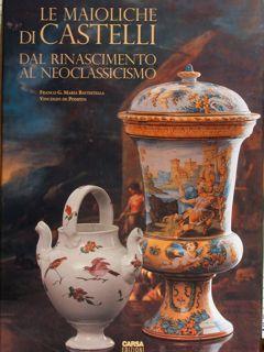 Seller image for LE MAIOLICHE DI CASTELLI DAL RINASCIMENTO AL NEOCLASSICISMO. for sale by EDITORIALE UMBRA SAS