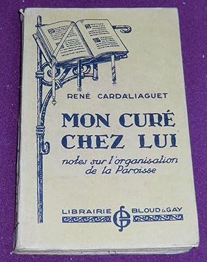 Bild des Verkufers fr MON CURE CHEZ LUI Notes sur l'organisation de la Paroisse zum Verkauf von LE BOUQUINISTE