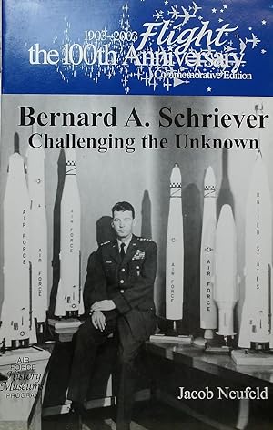 Bernard A. Schriever: Challenging the Unknown