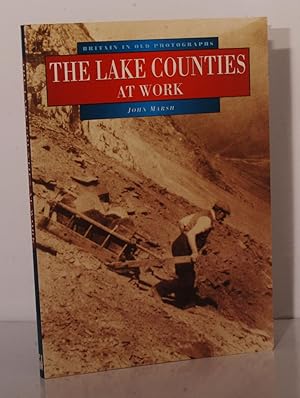 The Lake Counties at Work. (Britain in Old Photographs Series).
