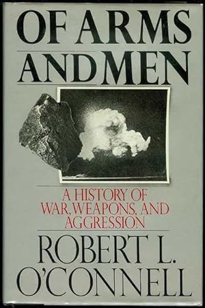 Of Arms and Men: A History of War, Weapons, and Aggression