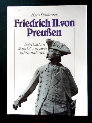 Friedrich II. von Preußen. Sein Bild im Wandel von zwei Jahrhunderten.