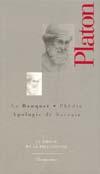 Banquet (Le), Phèdre, Apologie de Socrate