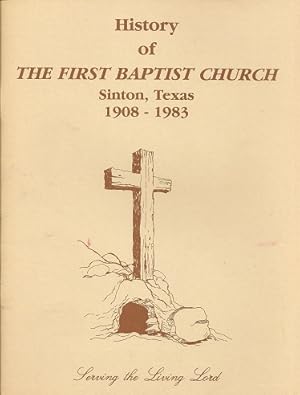 Getting to Know You: History of the First Baptist Church, Sinton, Texas, 1908-1983