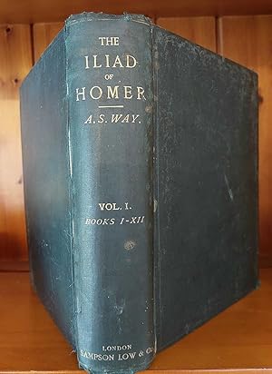 THE ILIAD OF HOMER Done Into English Verse By Arthur S. Way, M.A. Headmaster of Wesley College, M...