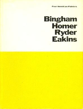 Four American Painters: Bingham, Homer, Ryder, Eakins
