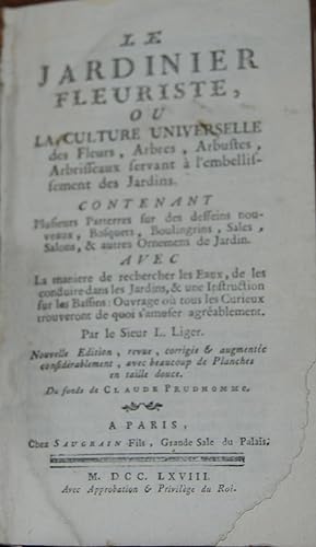 LE JARDINIER FLEURISTE,; ou La Culture Universelle des fleurs, Arbres, Arbustes, Arbtisseaux, Ser...