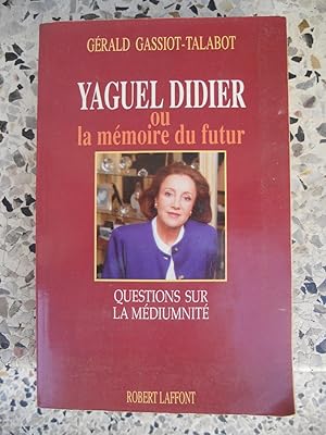 Bild des Verkufers fr Yaguel Didier - ou - La memoire du futur - Questions sur la mediumnite zum Verkauf von Frederic Delbos