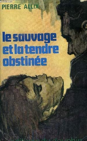 Imagen del vendedor de Le sauvage et la tendre obstine a la venta por Le-Livre