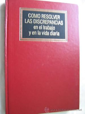 Imagen del vendedor de CMO RESOLVER LAS DISCREPANCIAS EN EL TRABAJO Y EN LA VIDA DIARIA a la venta por Librera Maestro Gozalbo