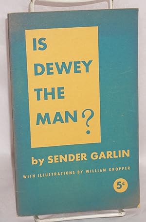 Is Dewey the man? With illustrations by William Gropper