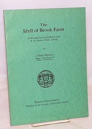 Seller image for The Idyll of Brook Farm; as revealed by unpublished letters in the Boston Public Library. Second edition, enlarged for sale by Bolerium Books Inc.