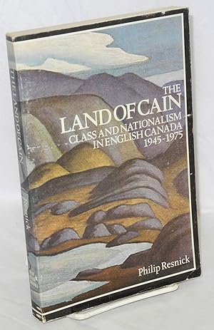 Seller image for The land of Cain: class and nationalism in English Canada 1945-1975 for sale by Bolerium Books Inc.