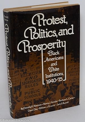 Protest, politics, and prosperity; black Americans and white institutions, 1940-75