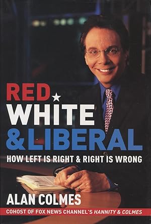 Red White & Liberal: How Left Is Right and Right Is Wrong